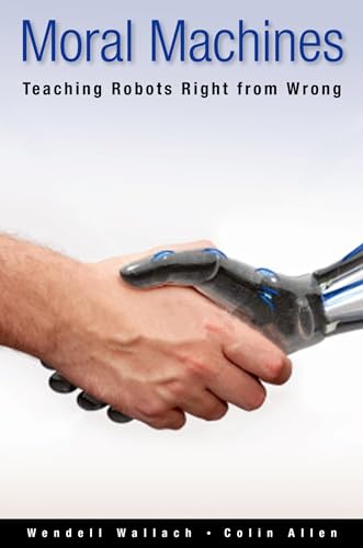Moral Machines : Teaching Robots Right from Wrong: Teaching Robots Right from Wrong